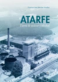 ATARFE, TIERRA DE AZUCAR Y ALCOHOL ATARFE, TIERRA DE AZUCAR Y ALCOHOL