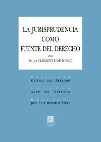 LA JURISPRUDENCIA COMO FUENTE DEL DERECHO LA JURISPRUDENCIA COMO FUENTE DEL DERECHO