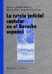 LA TUTELA JUDICIAL CAUTELAR EN EL DERECHO ESPAÑOL LA TUTELA JUDICIAL CAUTELAR EN EL DERECHO ESPAÑOL