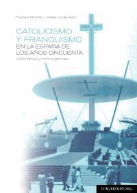 CATOLICISMO Y FRANQUISMO EN LA ESPAÑA DE LOS AÑOS 50 CATOLICISMO Y FRANQUISMO EN LA ESPAÑA DE LOS AÑOS 50
