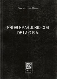 PROBLEMAS JURIDICOS DE LA O.R.A. PROBLEMAS JURIDICOS DE LA O.R.A.