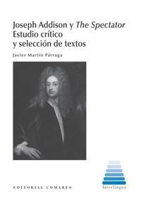 JOSEPH ADDISON Y THE SPECTATOR. ESTUDIO CRITICO Y SELECCION JOSEPH ADDISON Y THE SPECTATOR. ESTUDIO CRITICO Y SELECCION