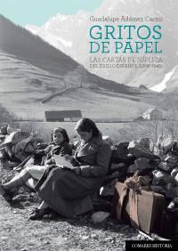 GRITOS DE PAPEL. LAS CARTAS DE SUPLICA DEL EXILIO ESPAÑOL GRITOS DE PAPEL. LAS CARTAS DE SUPLICA DEL EXILIO ESPAÑOL