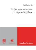 LA FUNCION CONSTITUCIONAL DE LOS PARTIDOS POLITICOS LA FUNCION CONSTITUCIONAL DE LOS PARTIDOS POLITICOS
