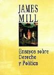 ENSAYOS SOBRE DERECHO Y POLITICA. JAMES MILL ENSAYOS SOBRE DERECHO Y POLITICA. JAMES MILL