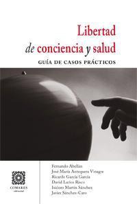 LIBERTAD DE CONCIENCIA Y SALUD. GUIA DE CASOS PRACTICOS LIBERTAD DE CONCIENCIA Y SALUD. GUIA DE CASOS PRACTICOS