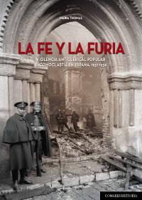 LA FE Y LA FURIA: VIOLENCIA ANTICLERICAL POPULAR E ICONOCLAS LA FE Y LA FURIA: VIOLENCIA ANTICLERICAL POPULAR E ICONOCLAS