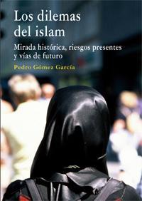 LOS DILEMAS DEL ISLAM. MIRADA HISTORICA, RIESGOS PRESENTES.. LOS DILEMAS DEL ISLAM. MIRADA HISTORICA, RIESGOS PRESENTES..