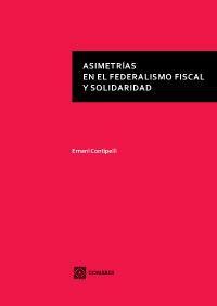 ASIMETRIAS EN EL FEDERALISMO FISCAL Y SOLIDARIDAD ASIMETRIAS EN EL FEDERALISMO FISCAL Y SOLIDARIDAD