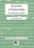 EL EMBRION Y LA BIOTECNOLOGIA. UN ANALISIS ETICO-JURIDICO EL EMBRION Y LA BIOTECNOLOGIA. UN ANALISIS ETICO-JURIDICO