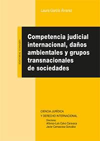 COMPETENCIA JUDICIAL INTERNACIONAL, DAÑOS AMBIENTALES Y COMPETENCIA JUDICIAL INTERNACIONAL, DAÑOS AMBIENTALES Y