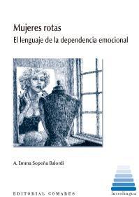 MUJERES ROTAS: EL LENGUAJE DE LA DEPENDENCIA EMOCIONAL MUJERES ROTAS: EL LENGUAJE DE LA DEPENDENCIA EMOCIONAL
