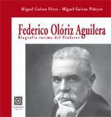 FEDERICO OLORIZ AGUILERA. BIOGRAFIA INTIMA DEL PROFESOR FEDERICO OLORIZ AGUILERA. BIOGRAFIA INTIMA DEL PROFESOR