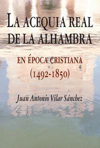 LA ACEQUIA REAL DE LA ALHAMBRA EN EPOCA CRISTIANA (1492-1850 LA ACEQUIA REAL DE LA ALHAMBRA EN EPOCA CRISTIANA (1492-1850