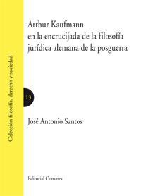 ARTHUR KAUFMANN EN LA ENCRUCIJADA DE LA FILOSOFIA JURIDICA.. ARTHUR KAUFMANN EN LA ENCRUCIJADA DE LA FILOSOFIA JURIDICA..