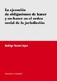 LA EJECUCION DE LAS OBLIGACIONES DE HACER Y NO HACER... LA EJECUCION DE LAS OBLIGACIONES DE HACER Y NO HACER...