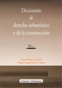DICCIONARIO DE DERECHO URBANISTICO Y DE LA CONSTRUCCION DICCIONARIO DE DERECHO URBANISTICO Y DE LA CONSTRUCCION