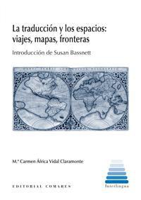 LA TRADUCCION Y LOS ESPACIOS: VIAJES, MAPAS, FRONTERAS LA TRADUCCION Y LOS ESPACIOS: VIAJES, MAPAS, FRONTERAS