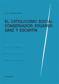 EL CATOLICISMO SOCIAL CONSERVADOR: EDUARDO SANZ Y ESCARTIN EL CATOLICISMO SOCIAL CONSERVADOR: EDUARDO SANZ Y ESCARTIN
