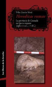 HEREDITAS ROMAE. LA PROVINCIA DE GRANADA EN EPOCA ROMANA HEREDITAS ROMAE. LA PROVINCIA DE GRANADA EN EPOCA ROMANA