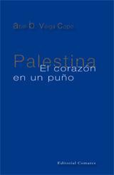 PALESTINA. EL CORAZON EN UN PUÑO PALESTINA. EL CORAZON EN UN PUÑO