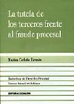 LA TUTELA DE LOS TERCEROS FRENTE A FRAUDE PROCESAL LA TUTELA DE LOS TERCEROS FRENTE A FRAUDE PROCESAL
