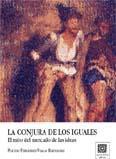 LA CONJURA DE LOS IGUALES. EL MITO DEL MERCADO DE LAS IDEAS LA CONJURA DE LOS IGUALES. EL MITO DEL MERCADO DE LAS IDEAS