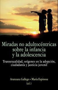MIRADAS NO ADULTOCENTRICAS SOBRE LA INFANCIA Y LA ADOLESCEN MIRADAS NO ADULTOCENTRICAS SOBRE LA INFANCIA Y LA ADOLESCEN
