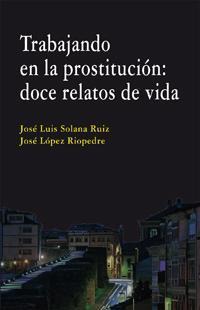 TRABAJANDO EN LA PROSTITUCION: DOCE RELATOS DE VIDA TRABAJANDO EN LA PROSTITUCION: DOCE RELATOS DE VIDA