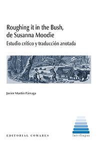 ROUGHING IT IN THE BUSH, DE SUSANNA MOODIE ROUGHING IT IN THE BUSH, DE SUSANNA MOODIE