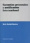 GARANTIAS PROCESALES Y NOTIFICACION INTERNACIONAL GARANTIAS PROCESALES Y NOTIFICACION INTERNACIONAL
