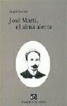 JOSE MARTI, EL ALMA ALERTA JOSE MARTI, EL ALMA ALERTA