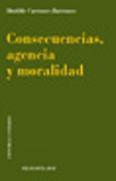 CONSECUENCIAS, AGENCIA Y MORALIDAD CONSECUENCIAS, AGENCIA Y MORALIDAD