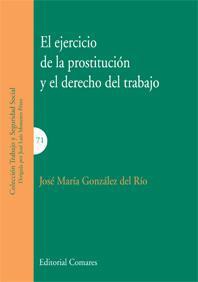 EL EJERCICIO DE LA PROSTITUCION Y EL DERECHO DEL TRABAJO EL EJERCICIO DE LA PROSTITUCION Y EL DERECHO DEL TRABAJO