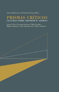 PRISMAS CRITICOS. LECTURAS SOBRE THEODOR W. ADORNO PRISMAS CRITICOS. LECTURAS SOBRE THEODOR W. ADORNO