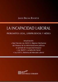 LA INCAPACIDAD LABORAL. PROBLEMATICA LEGAL, JURISPRUDENCIAL. LA INCAPACIDAD LABORAL. PROBLEMATICA LEGAL, JURISPRUDENCIAL.
