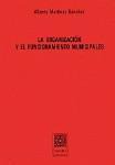 LA ORGANIZACION Y EL FUNCIONAMIENTO MUNICIPALES. LA ORGANIZACION Y EL FUNCIONAMIENTO MUNICIPALES.