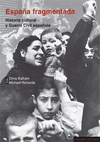 ESPAÑA FRAGMENTADA. HISTORIA CULTURAL Y GUERRA CIVIL ESPAÑOL ESPAÑA FRAGMENTADA. HISTORIA CULTURAL Y GUERRA CIVIL ESPAÑOL