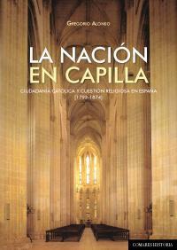 LA NACION EN CAPILLA. CIUDADANIA CATOLICA Y CUESTION RELIGIO LA NACION EN CAPILLA. CIUDADANIA CATOLICA Y CUESTION RELIGIO