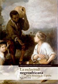 LA ESCLAVITUD NEGROAFRICANA EN LA HISTORIA DE ESPAÑA LA ESCLAVITUD NEGROAFRICANA EN LA HISTORIA DE ESPAÑA