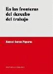 EN LAS FRONTERAS DEL DERECHO DEL TRABAJO EN LAS FRONTERAS DEL DERECHO DEL TRABAJO