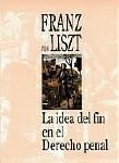 LA IDEA DEL FIN EN EL Dº PENAL. FRANZ VON LISZT LA IDEA DEL FIN EN EL Dº PENAL. FRANZ VON LISZT