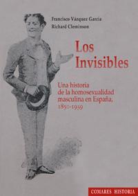 LOS INVISIBLES. UNA HISTORIA DE LA HOMOSEXUALIDAD MASCULINA LOS INVISIBLES. UNA HISTORIA DE LA HOMOSEXUALIDAD MASCULINA