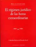EL REGIMEN JURIDICO DE LAS HORAS EXTRAORDINARIAS. EL REGIMEN JURIDICO DE LAS HORAS EXTRAORDINARIAS.