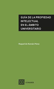 GUIA DE LA PROPIEDAD INTELECTUAL EN EL AMBITO UNIVERSITARIO GUIA DE LA PROPIEDAD INTELECTUAL EN EL AMBITO UNIVERSITARIO