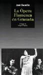 OPERA FLAMENCA EN GRANADA (LA) OPERA FLAMENCA EN GRANADA (LA)