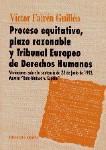 PROCESO EQUITATIVO, PLAZO RAZONABLE Y TRIBUNAL... PROCESO EQUITATIVO, PLAZO RAZONABLE Y TRIBUNAL...