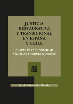 JUSTICIA RESTAURATIVA Y TRANSICIONAL EN ESPAÑA Y CHILE JUSTICIA RESTAURATIVA Y TRANSICIONAL EN ESPAÑA Y CHILE