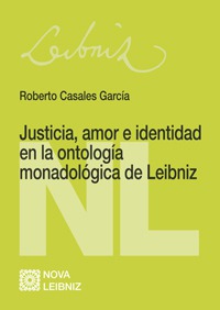 JUSTICIA, AMOR E IDENTIDAD EN LA ONTOLOGÍA MONADOLÓGICA DE LEIBNIZ JUSTICIA, AMOR E IDENTIDAD EN LA ONTOLOGÍA MONADOLÓGICA DE LEIBNIZ
