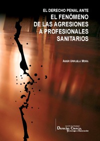 EL DERECHO PENAL ANTE EL FENÓMENO DE LAS AGRESIONES A PROFESIONALES SANITARIOS EL DERECHO PENAL ANTE EL FENÓMENO DE LAS AGRESIONES A PROFESIONALES SANITARIOS